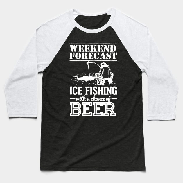 Weekend Forecast Ice Fishing With A Chance Of Beer Baseball T-Shirt by agustinbosman